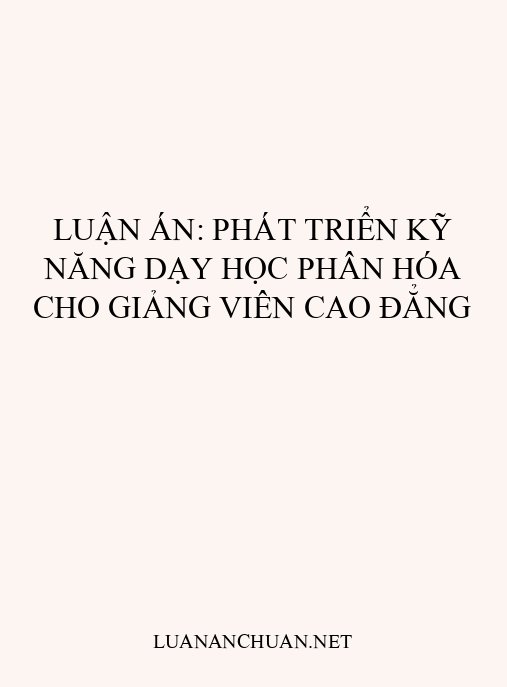 Luận án: Phát triển kỹ năng dạy học phân hóa cho giảng viên cao đẳng