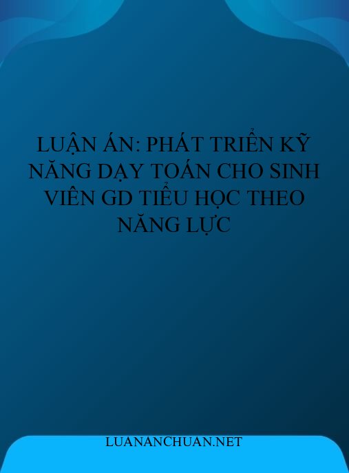 Luận án: Phát triển kỹ năng dạy Toán cho sinh viên GD Tiểu học theo năng lực