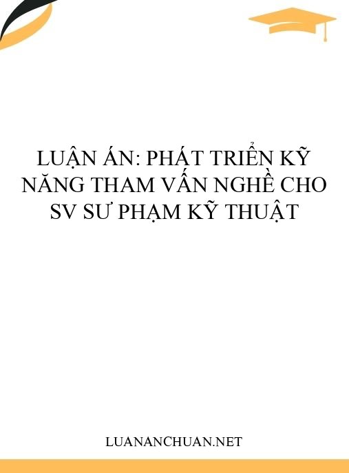 Luận án: Phát triển kỹ năng tham vấn nghề cho SV sư phạm kỹ thuật