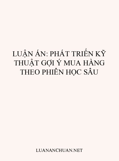 Luận án: Phát triển kỹ thuật gợi ý mua hàng theo phiên học sâu