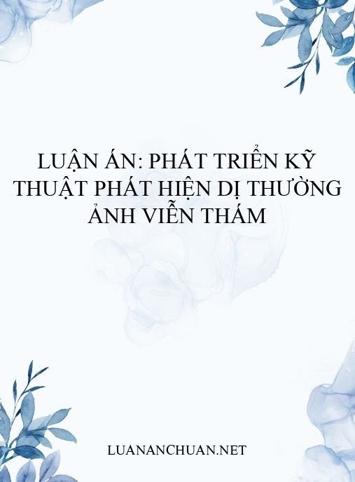 Luận án: Phát triển kỹ thuật phát hiện dị thường ảnh viễn thám