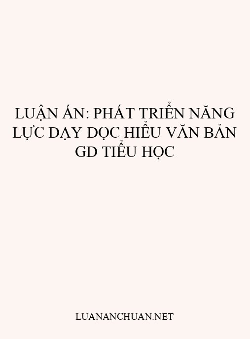 Luận án: Phát triển năng lực dạy đọc hiểu văn bản GD Tiểu học