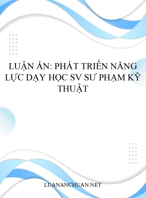 Luận án: Phát triển năng lực dạy học SV sư phạm kỹ thuật