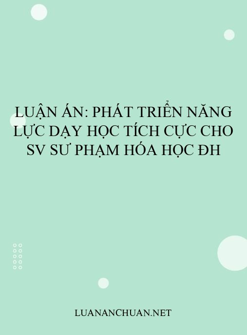 Luận án: Phát triển năng lực dạy học tích cực cho SV sư phạm Hóa học ĐH