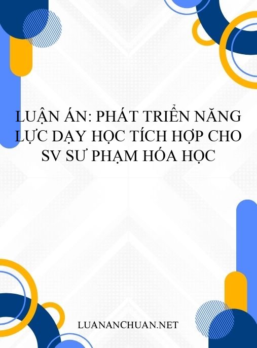 Luận án: Phát triển năng lực dạy học tích hợp cho SV sư phạm Hóa học