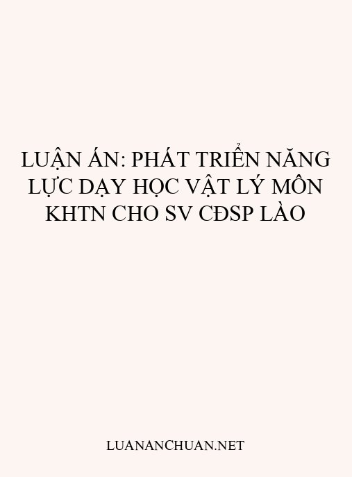 Luận án: Phát triển năng lực dạy học Vật lý môn KHTN cho SV CĐSP Lào