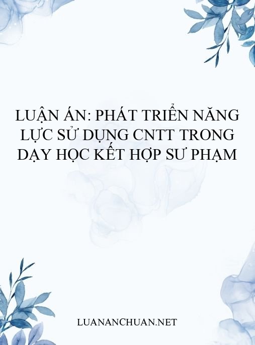 Luận án: Phát triển năng lực sử dụng CNTT trong dạy học kết hợp sư phạm