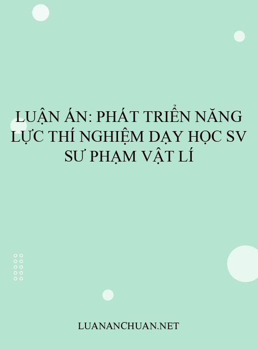 Luận án: Phát triển năng lực thí nghiệm dạy học SV sư phạm Vật lí