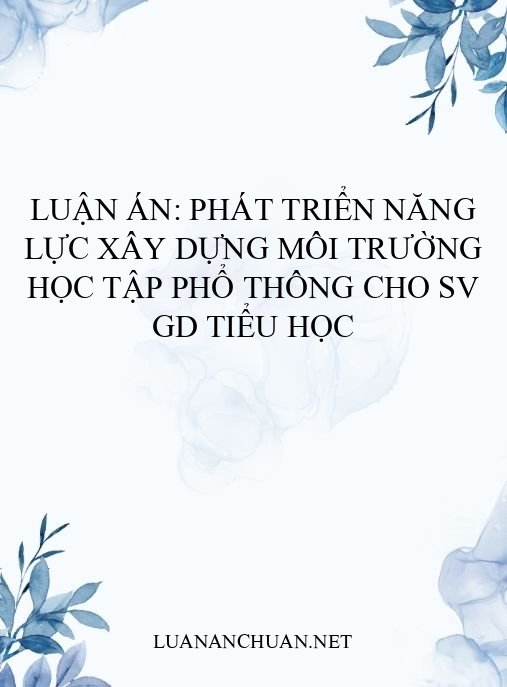 Luận án: Phát triển năng lực xây dựng môi trường học tập phổ thông cho SV GD tiểu học