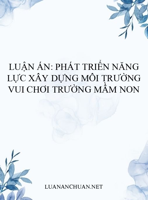 Luận án: Phát triển năng lực xây dựng môi trường vui chơi trường mầm non