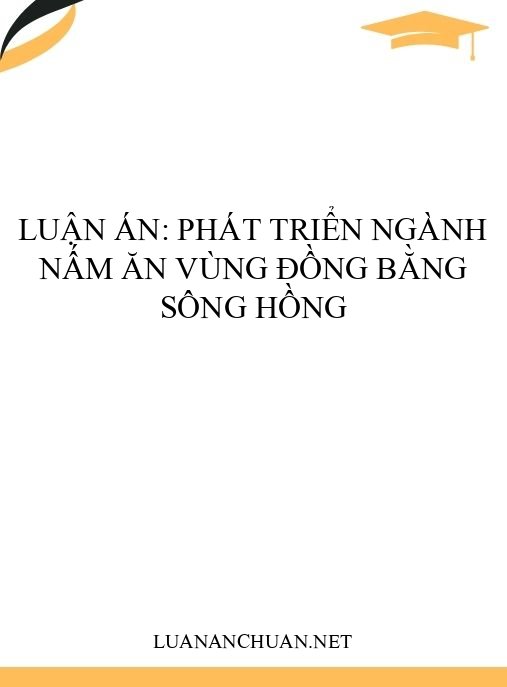 Luận án: Phát triển ngành nấm ăn vùng Đồng bằng sông Hồng