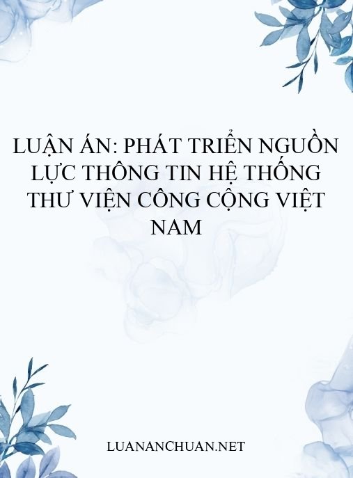 Luận án: Phát triển nguồn lực thông tin hệ thống thư viện công cộng Việt Nam