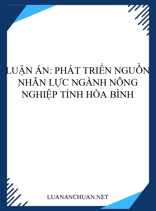 Luận án: Phát triển nguồn nhân lực ngành nông nghiệp tỉnh Hòa Bình