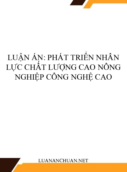 Luận án: Phát triển nhân lực chất lượng cao nông nghiệp công nghệ cao