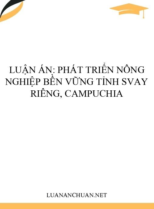 Luận án: Phát triển nông nghiệp bền vững tỉnh Svay Riêng, Campuchia