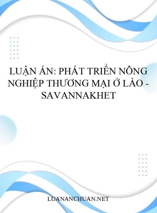 Luận án: Phát triển Nông nghiệp Thương mại ở Lào – Savannakhet