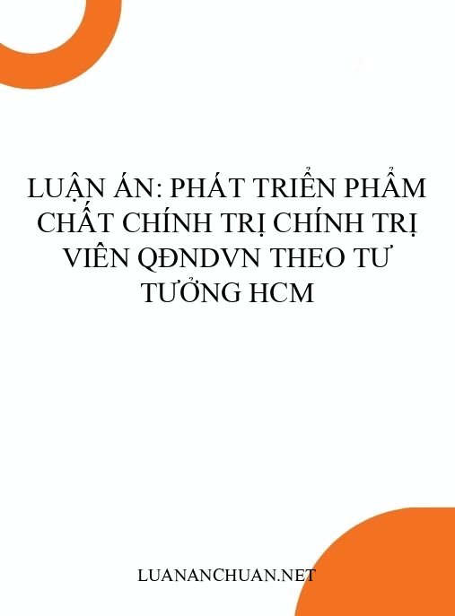 Luận án: Phát triển phẩm chất chính trị chính trị viên QĐNDVN theo tư tưởng HCM
