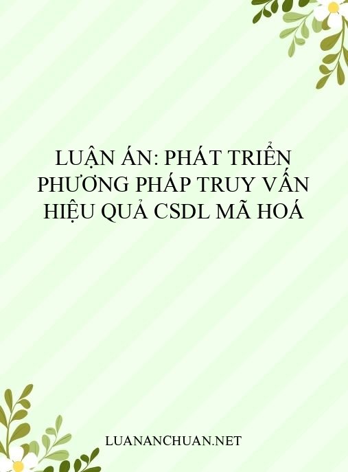 Luận án: Phát triển phương pháp truy vấn hiệu quả CSDL mã hoá