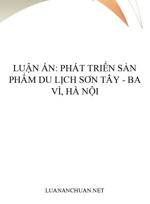 Luận án: Phát triển sản phẩm du lịch Sơn Tây – Ba Vì, Hà Nội