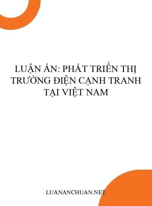Luận án: Phát triển thị trường điện cạnh tranh tại Việt Nam