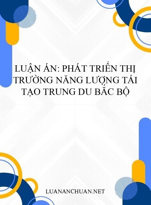 Luận án: Phát triển thị trường năng lượng tái tạo Trung du Bắc Bộ