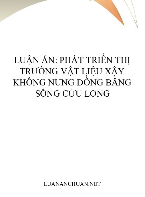 Luận án: Phát triển thị trường vật liệu xây không nung Đồng bằng sông Cửu Long
