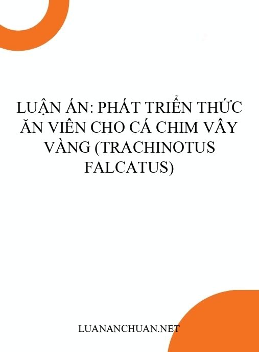 Luận án: Phát triển thức ăn viên cho cá chim vây vàng (Trachinotus falcatus)