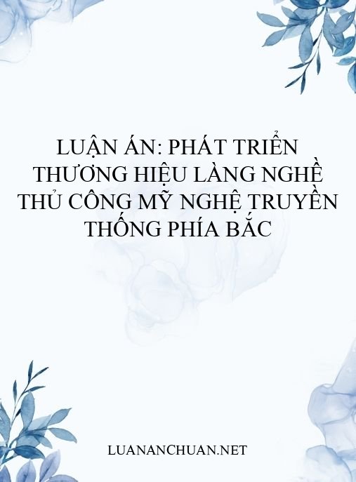 Luận án: Phát triển thương hiệu làng nghề thủ công mỹ nghệ truyền thống phía Bắc