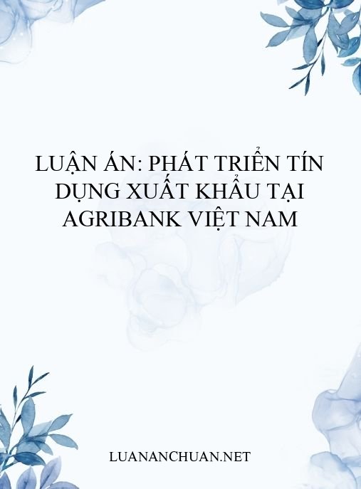 Luận án: Phát triển tín dụng xuất khẩu tại Agribank Việt Nam
