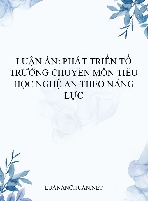 Luận án: Phát triển tổ trưởng chuyên môn tiểu học Nghệ An theo năng lực