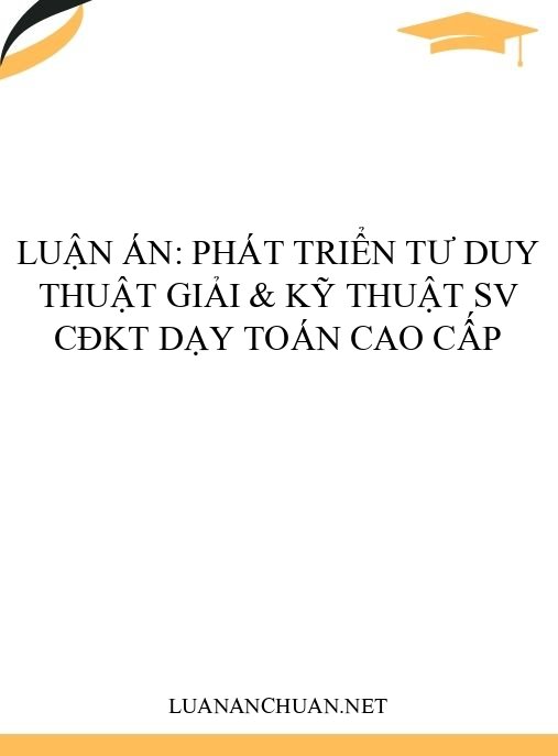 Luận án: Phát triển tư duy thuật giải & kỹ thuật SV CĐKT dạy Toán cao cấp
