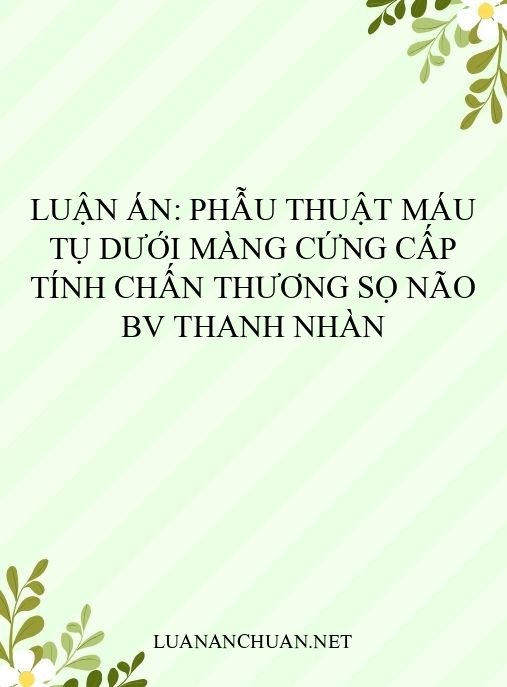 Luận án: Phẫu thuật máu tụ dưới màng cứng cấp tính chấn thương sọ não BV Thanh Nhàn