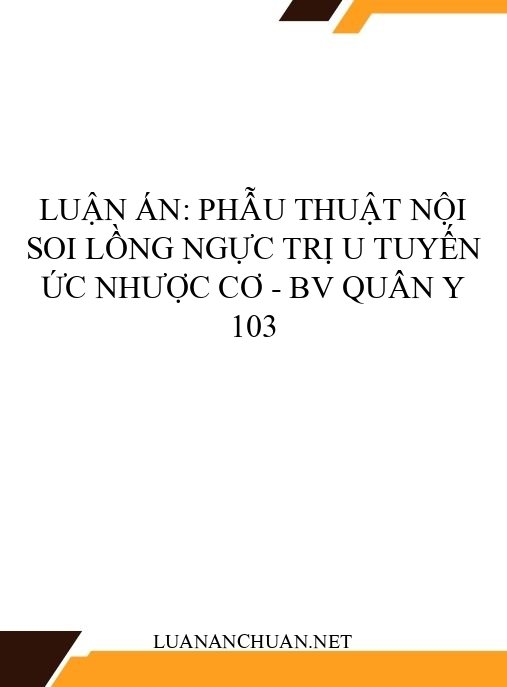 Luận án: Phẫu thuật nội soi lồng ngực trị u tuyến ức nhược cơ – BV Quân y 103