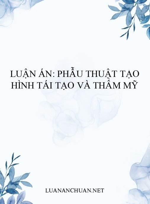 Luận án: Phẫu thuật tạo hình tái tạo và thẩm mỹ