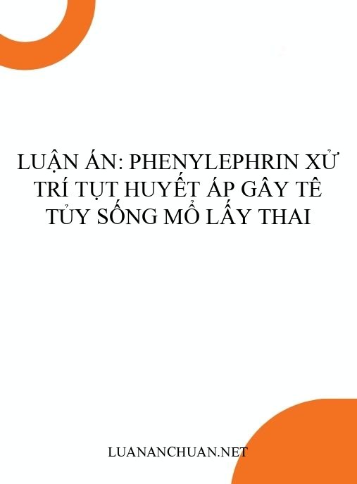 Luận án: Phenylephrin xử trí tụt huyết áp gây tê tủy sống mổ lấy thai