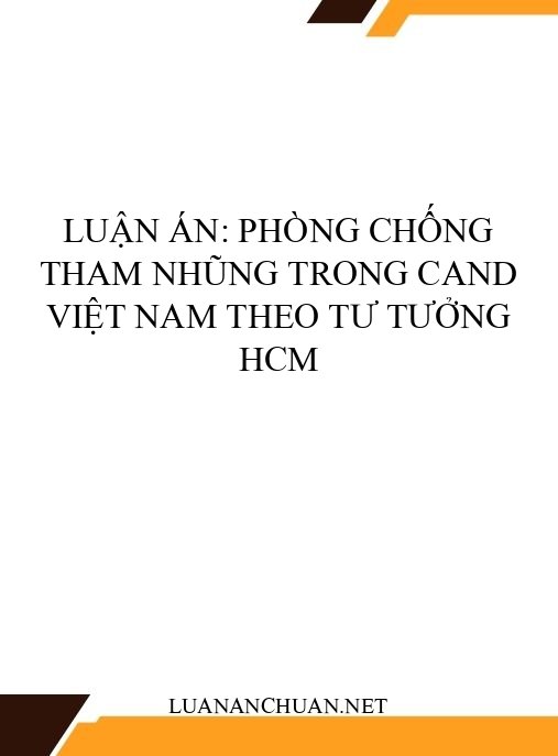 Luận án: Phòng chống tham nhũng trong CAND Việt Nam theo tư tưởng HCM
