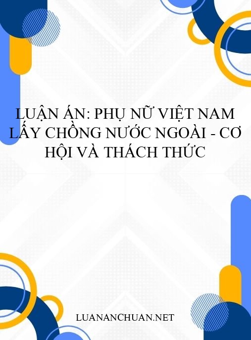 Luận án: Phụ nữ Việt Nam lấy chồng nước ngoài – Cơ hội và thách thức