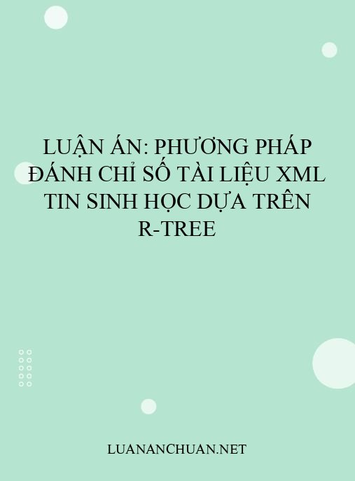 Luận án: Phương pháp đánh chỉ số tài liệu XML tin sinh học dựa trên R-tree