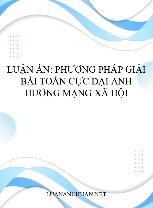 Luận án: Phương pháp giải bài toán cực đại ảnh hưởng mạng xã hội