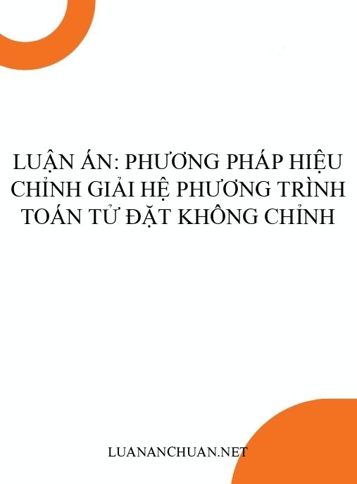 Luận án: Phương pháp hiệu chỉnh giải hệ phương trình toán tử đặt không chỉnh