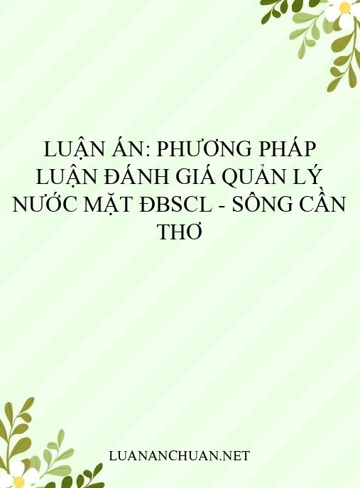 Luận án: Phương pháp luận đánh giá quản lý nước mặt ĐBSCL – Sông Cần Thơ