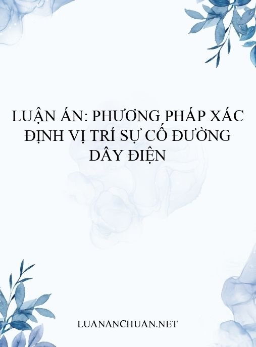 Luận án: Phương pháp xác định vị trí sự cố đường dây điện