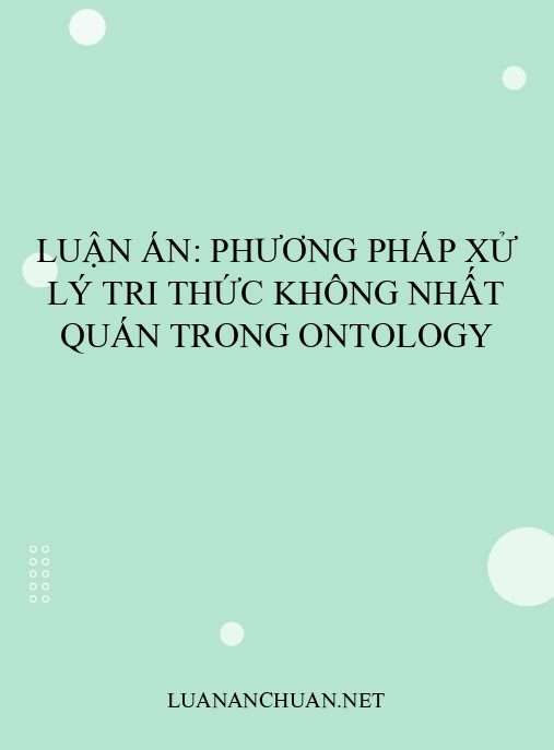 Luận án: Phương pháp xử lý tri thức không nhất quán trong ontology