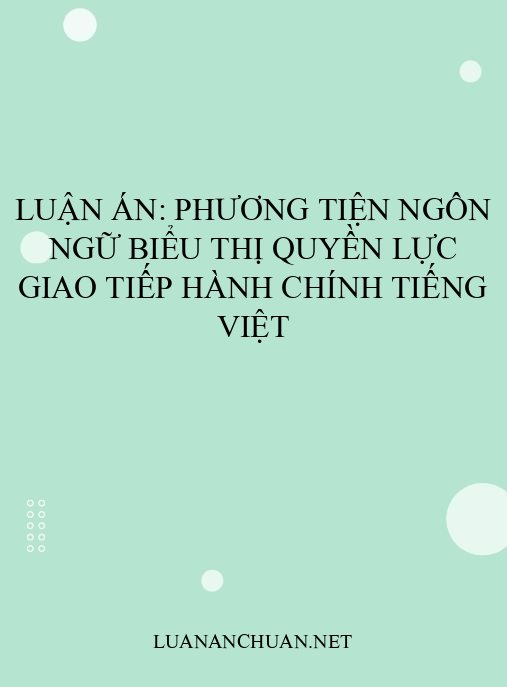 Luận án: Phương tiện ngôn ngữ biểu thị quyền lực giao tiếp hành chính tiếng Việt