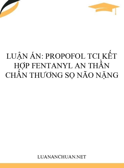 Luận án: Propofol TCI kết hợp fentanyl an thần chấn thương sọ não nặng
