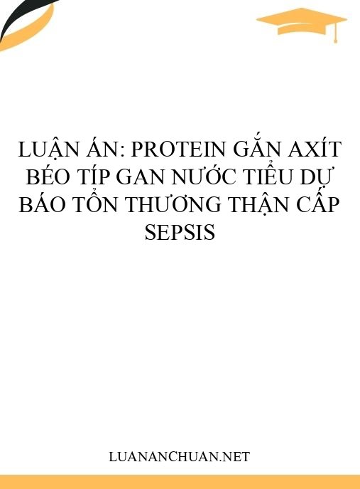 Luận án: Protein gắn axít béo típ gan nước tiểu dự báo tổn thương thận cấp sepsis