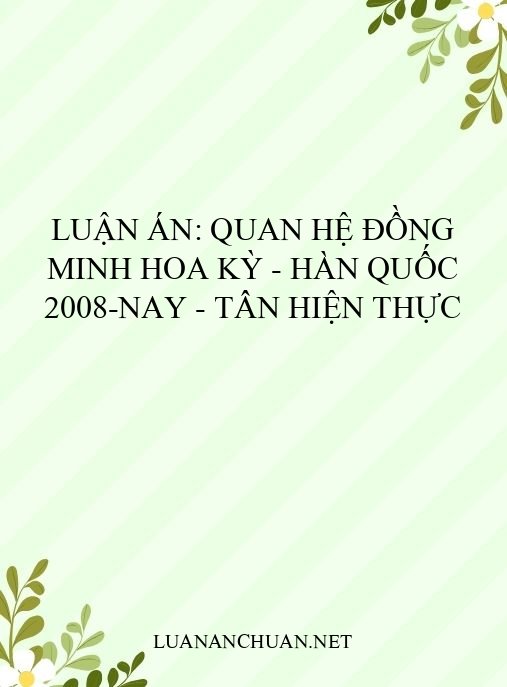 Luận án: Quan hệ đồng minh Hoa Kỳ – Hàn Quốc 2008-nay – Tân Hiện thực