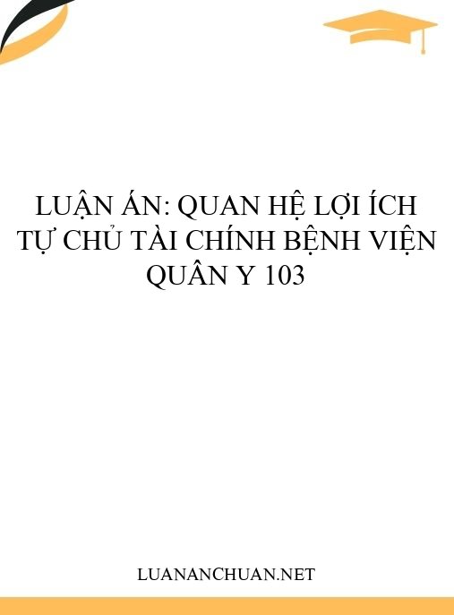 Luận án: Quan hệ lợi ích tự chủ tài chính Bệnh viện Quân y 103