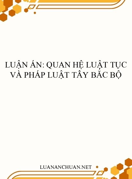 Luận án: Quan hệ luật tục và pháp luật Tây Bắc Bộ