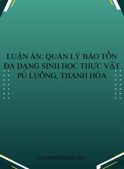 Luận án: Quản lý bảo tồn đa dạng sinh học thực vật Pù Luông, Thanh Hóa